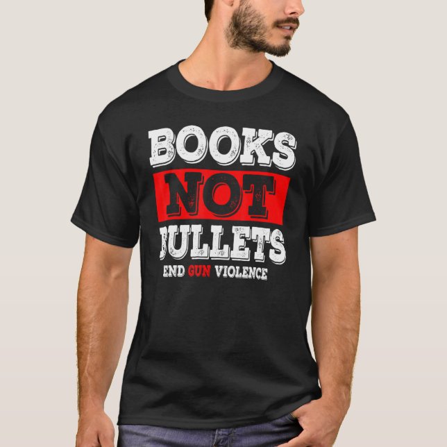 Books Not Bullets End Gun Violence T-Shirt (Front)