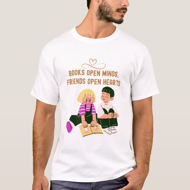Books Open Minds, Friends Open Hearts T-Shirt (Front)