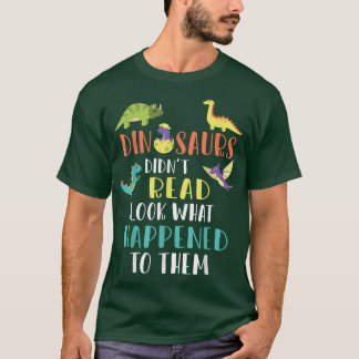 Books Reader Dinosaur Didn't Read Look What Happen T-Shirt