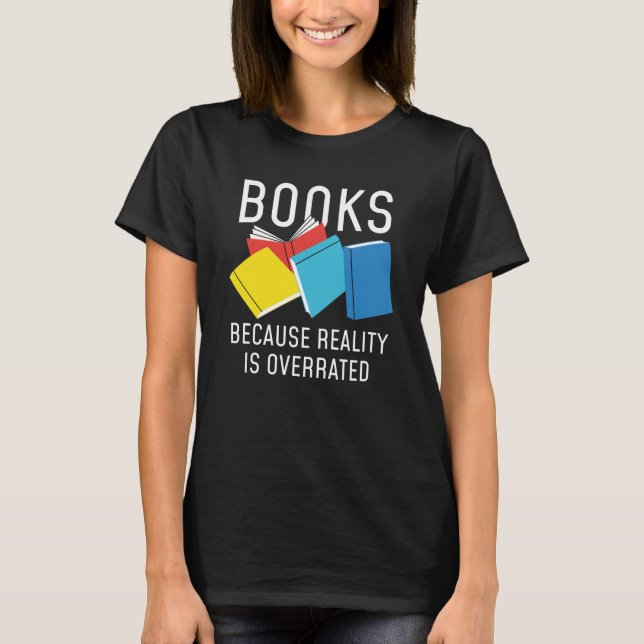 Books Reality Overrated T-Shirt (Front)
