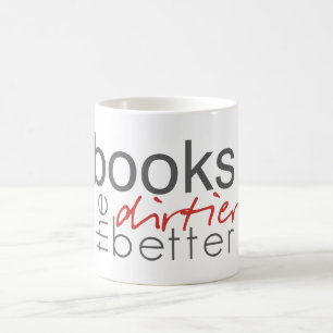 Books the Dirtier the Better Mug