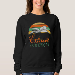 Bookworm Extrovert - Fun Book Reading 4 Sweatshirt
