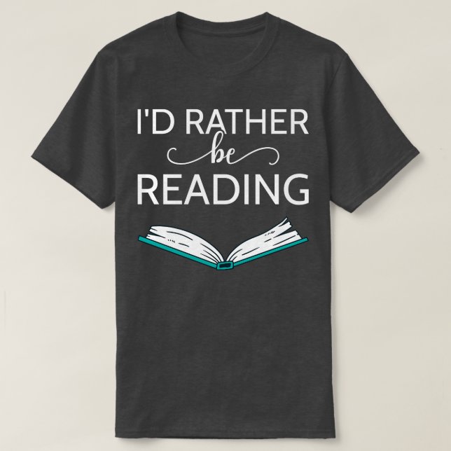 Bookworm Id Rather Be Reading II T-Shirt (Design Front)