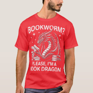 Bookworm Im a Book Dragon Funny Book Design for Me T-Shirt
