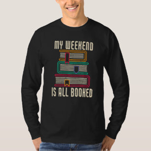 Bookworm My Weekend Is All Booked Reading Books T-Shirt