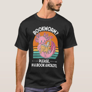 Bookworm Please I'm A Book Axolotl T-Shirt