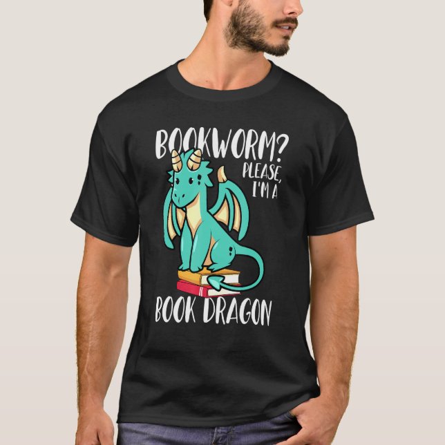 Bookworm Please Im A Book Dragon - Bookish Nerd T-Shirt (Front)