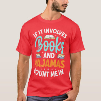 Bookworm Reader If It Involves Books And Pyjamas C T-Shirt