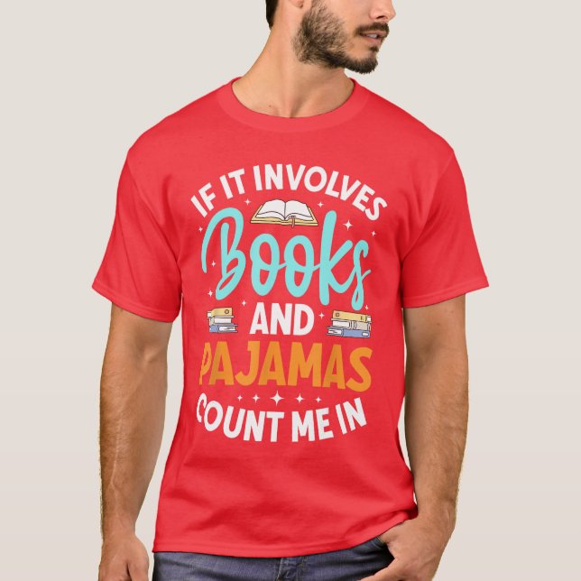Bookworm Reader If It Involves Books And Pyjamas C T-Shirt (Front)