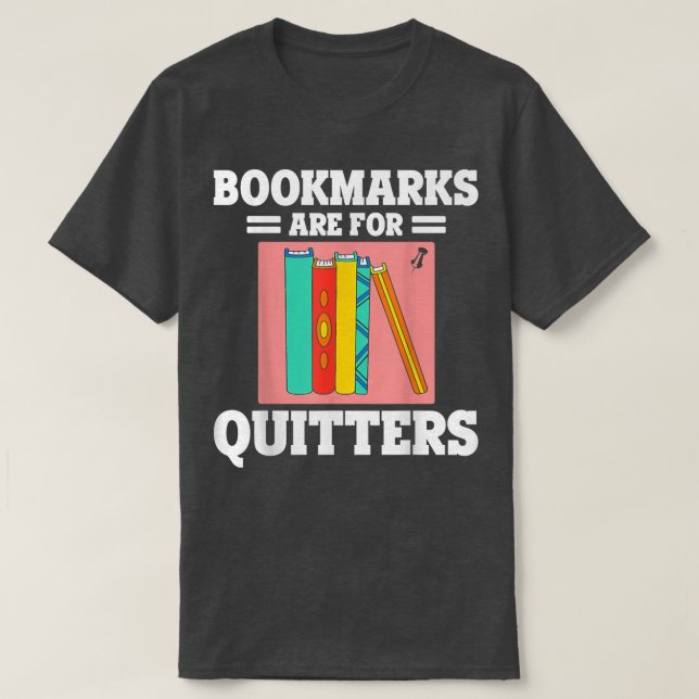 Bookworms Bookmarks Are For Quitters Book Lovers L T-Shirt (Design Front)
