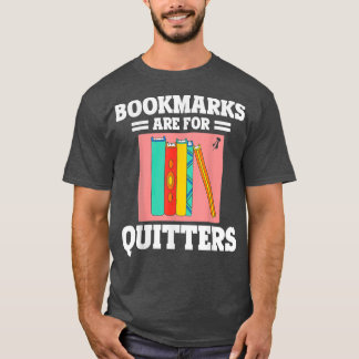 Bookworms Bookmarks Are For Quitters Book Lovers L T-Shirt