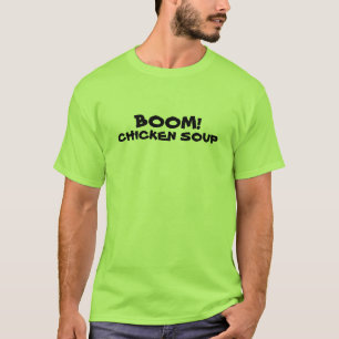 Boom! Chicken Soup Random Phrase T-Shirt
