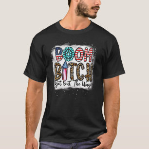 Boom Get Out The Way Fireworks 4th Of July 1 T-Shirt