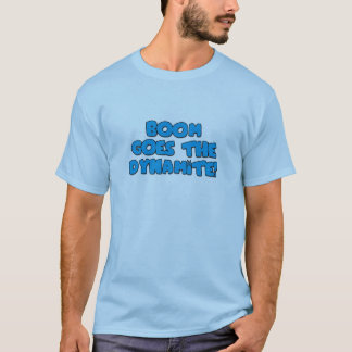 Boom Goes the Dynamite T-Shirt