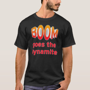 BOOM goes the dynamite T-Shirt