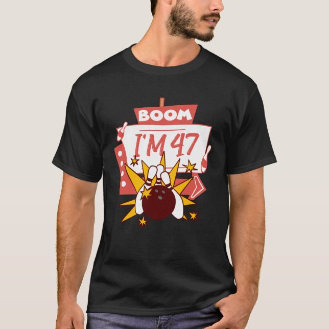 Boom I'm 47 T-Shirt (Front)