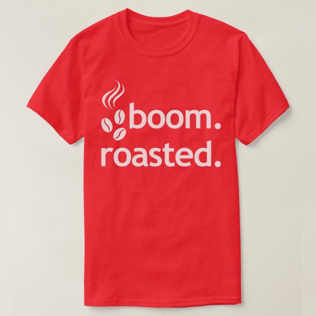 Boom Roasted Beans Funny Barista Coffee Espresso 1 T-Shirt (Design Front)