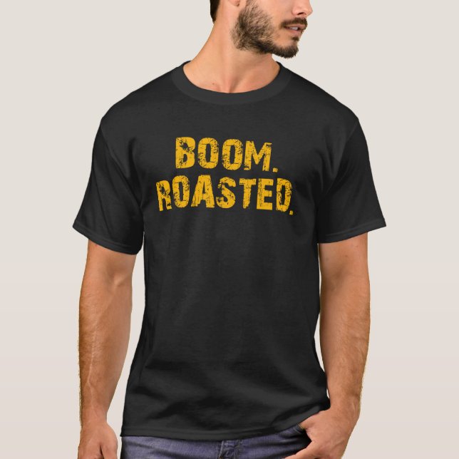 Boom Roasted  Sarcastic T-Shirt (Front)