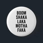 Boom Shaka Laka Funny Quote 6 Cm Round Badge<br><div class="desc">"Boom shaka laka motha faka" funny quote.</div>