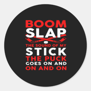Boom Slap The Sound Of My Stick The Puck Goes On Classic Round Sticker