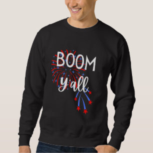 Boom Yall July 4th Fireworks Quote For Southern Gi Sweatshirt