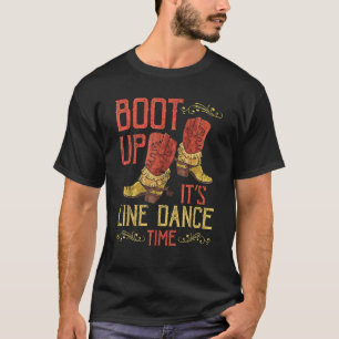 Boot Up It s Line Dance Time Funny Line Dance Grap T-Shirt