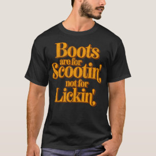 Boots Are For Scootin Not For Lickin T-Shirt