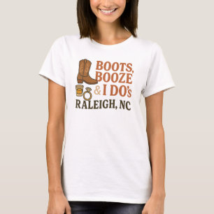 Boots, Booze & I Do’s – Raleigh NC Bachelorette T-Shirt