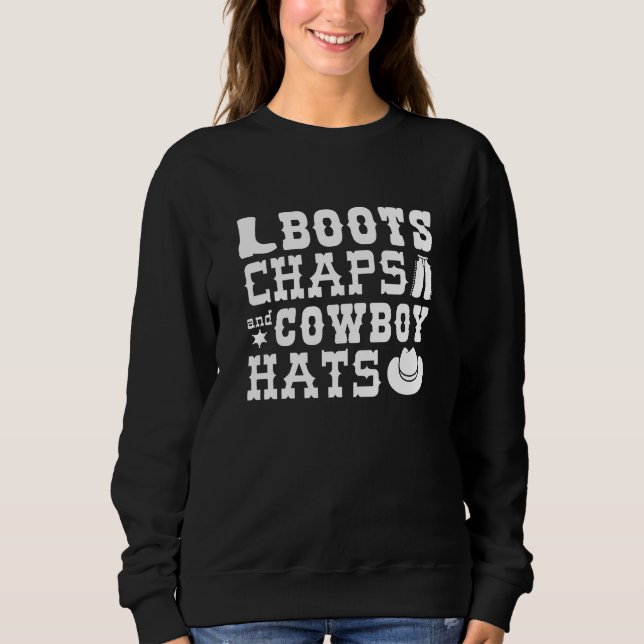 Boots Chaps And Cowboy Hats Sweatshirt (Front)