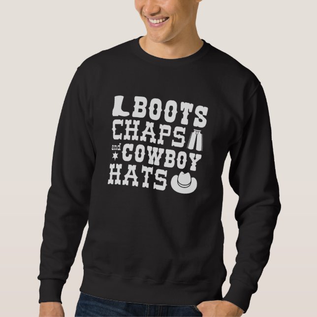Boots Chaps And Cowboy Hats Sweatshirt (Front)