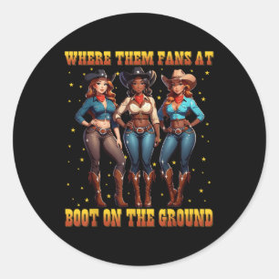 Boots On The Ground Black Cowgirl Western Where Th Classic Round Sticker