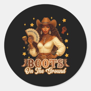 Boots On The Ground Black History Cowgirl Where Th Classic Round Sticker