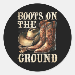 Boots On The Ground Boot Cowboy Western Cowgirl Li Classic Round Sticker