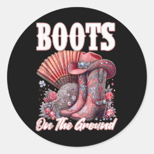 Boots On The Ground Boot Cowboy Western Cowgirl Me Classic Round Sticker