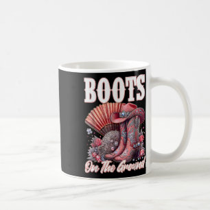 Boots On The Ground Boot Cowboy Western Cowgirl Me Coffee Mug