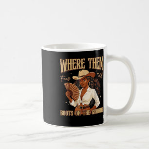 Boots On The Ground Boot Cowboy Western Cowgirl Me Coffee Mug
