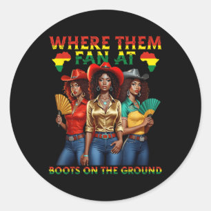 Boots On The Ground Juneteenth Cowgirl Where Them Classic Round Sticker