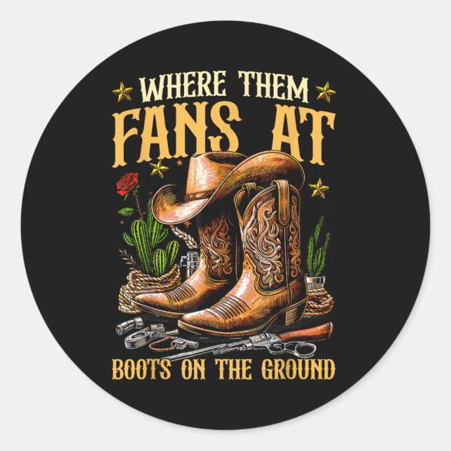 Boots On The Ground Where Them Fans At  Classic Round Sticker (Front)