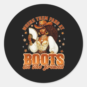 Boots On The Ground Where Them Fans At Western Cow Classic Round Sticker