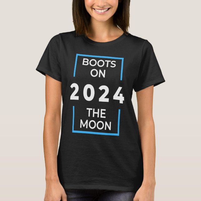 Boots on the moon  Space Exploration 2024 T-Shirt (Front)