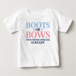 Boots or Bows Gender Your Sister Loves You Baby T-Shirt
