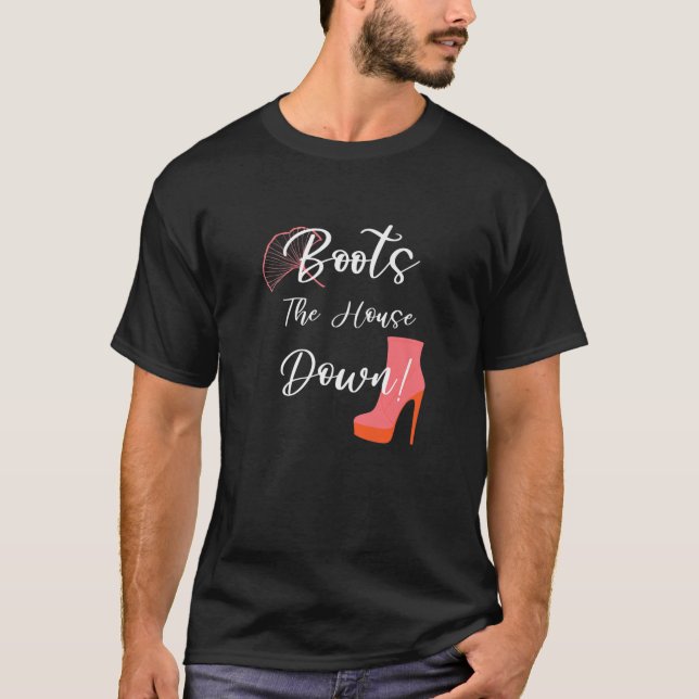 Boots The House Down Funny Drag Queen Quote T-Shirt (Front)