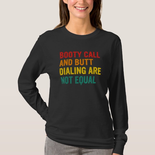 Booty Call And Butt Dialling Are Not Equal Apparel T-Shirt (Front)