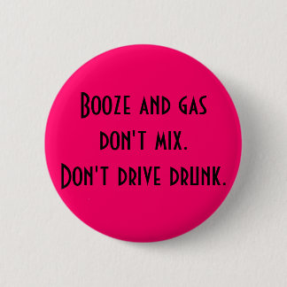 Booze and gas don't mix.. 6 cm round badge