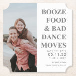 Booze Food Bad Dance Moves Save the Date | Grey Paper Coaster<br><div class="desc">Funny unique save the dates for your upcoming wedding. Your custom photo with grey text design that reads "Booze, food and bad dance moves" Customise with your wedding date, names and location. These funny save the date coasters are great for any fun-loving couple. Mail out to family and friends and...</div>