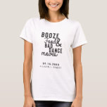 Booze Food & Bad Dance Moves Wedding Date Casual T-Shirt<br><div class="desc">Funny and casual style bachelorette party shirt with quote "Booze,  Food,  and Bad Dance Moves" in modern style typography design.</div>