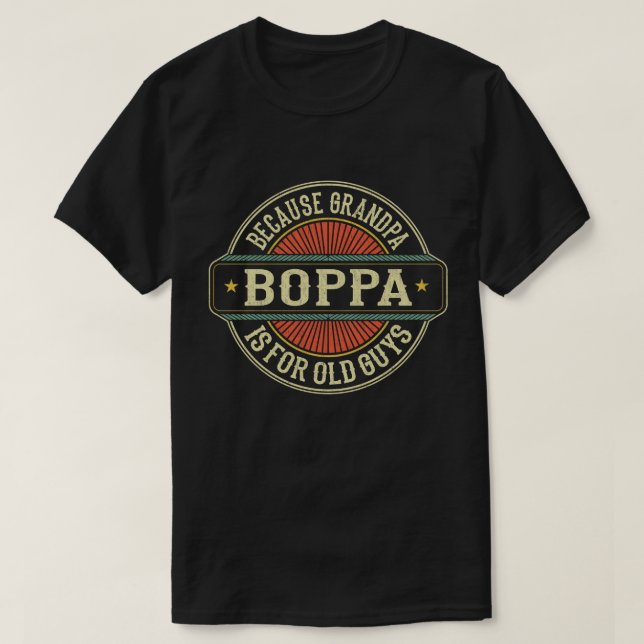Boppa Because Grandpa is for Old Guys Father's Day T-Shirt (Design Front)