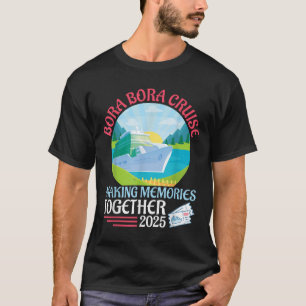 Bora Bora Cruise Making Memories Together 2025 Sum T-Shirt