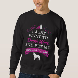 Border Collie Dog Drink Wine Pet My Border Collie Sweatshirt