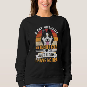 Border Collie Dog For Border Collie Owner 1 Sweatshirt